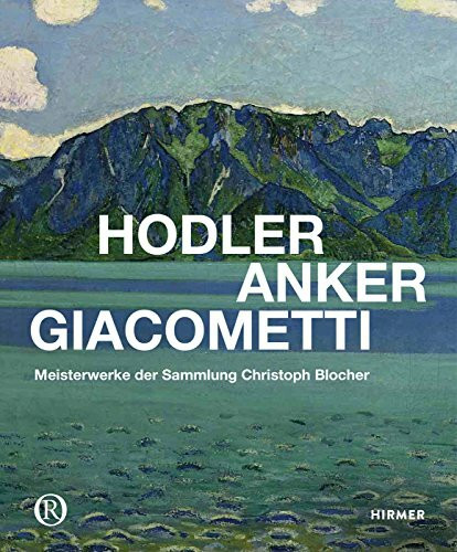 Hodler, Anker, Giacometti: Meisterwerke der Sammlung Christoph Blocher
