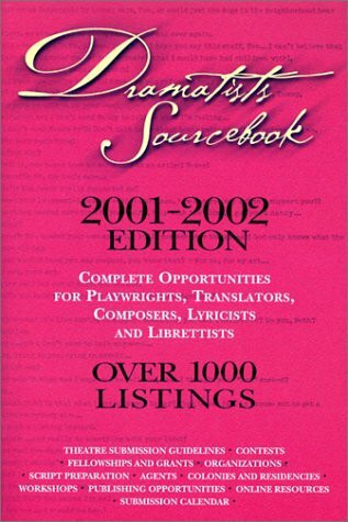 Dramatists Sourcebook 2001-2002: Complete Opportunities for Playwrights, Translators, Composers, Lyricists and Librettists