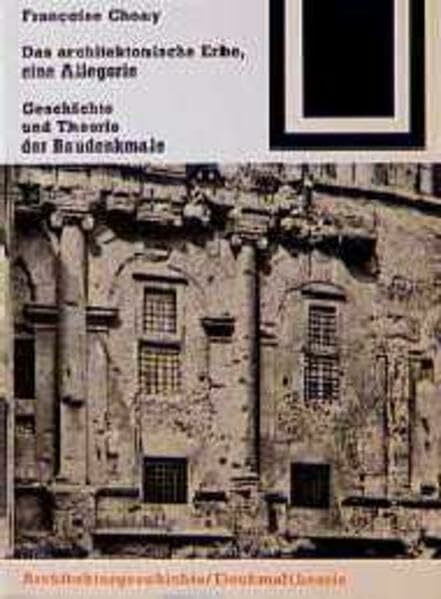 Das architektonische Erbe: eine Allegorie: Geschichte und Theorie der Baudenkmale