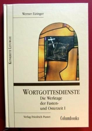 Wortgottesdienste, Fastenzeit und Osterzeit, in 3 Bdn., Die Werktage der Fastenzeit und Osterzeit: Die Werktage der Fasten- und Osterzeit I (Konkrete Liturgie)