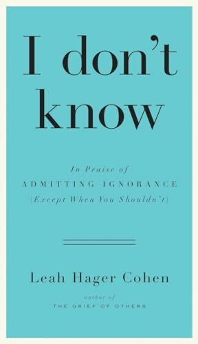 I don't know: In Praise of Admitting Ignorance (Except When You Shouldn’t)