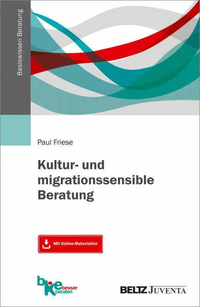 Kultur- und migrationssensible Beratung: Mit Online-Materialien (Basiswissen Beratung)
