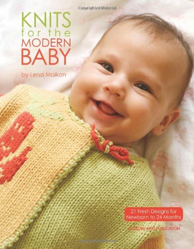 Knits for the Modern Baby: 21 Fresh Designs for Newborn to 24 Months Knits for the Modern Baby: 21 Fresh Designs for Newborn to 24 Months