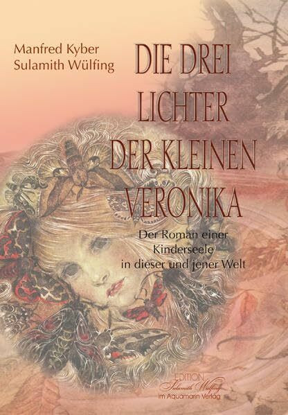 Die drei Lichter der Veronika: Der Roman einer Kinderseele in dieser und jener Welt