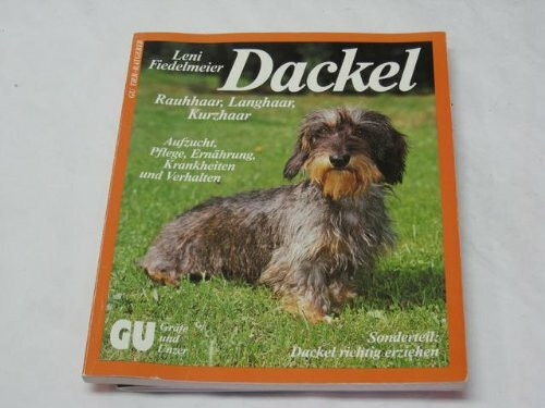 Dackel. Rauhaar, Langhaar, Kurzhaar, Aufzucht, Pflege, Ernährung, Krankheiten und Verhalten. Sonderteil: Dackel richtig erziehen