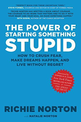 The Power of Starting Something Stupid: How to Crush Fear, Make Dreams Happen, and Live without Regret