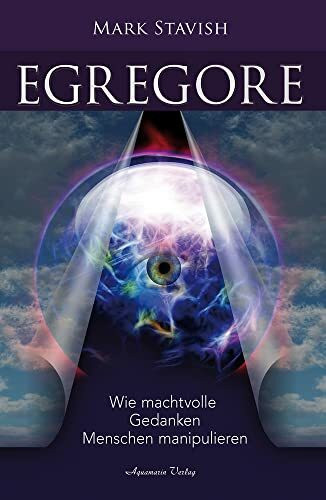 Egregore – Wie machtvolle Gedanken Menschen manipulieren