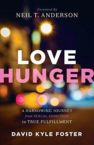 Love Hunger: A Harrowing Journey From Sexual Addiction To True Fulfillment