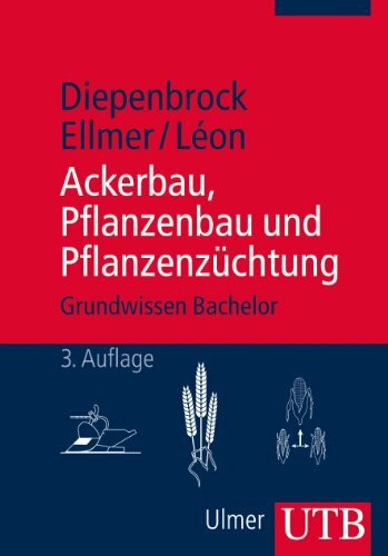 Ackerbau, Pflanzenbau und Pflanzenzüchtung: Grundwissen Bachelor: Grundwissen Bacherlor