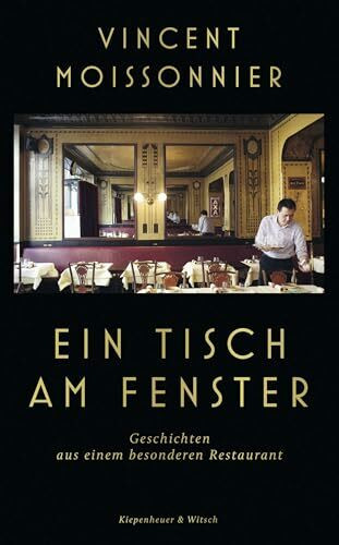 Ein Tisch am Fenster: Geschichten aus einem besonderen Restaurant | Der Wirt eines Sterne-Restaurants erzählt - Der SPIEGEL-Bestseller