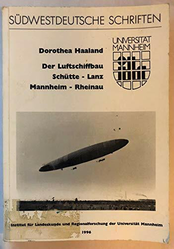 Der Luftschiffbau Schütte-Lanz Mannheim-Rheinau (1909-1925) (Südwestdeutsche Schriften)