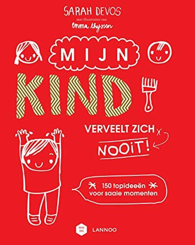 Mijn kind verveelt zich nooit!: 150 topideeën voor saaie momenten (Mama Baas)