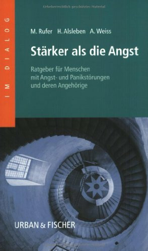 Stärker als die Angst. Ratgeber für Menschen mit Angst- und Panikstörungen und deren Angehörige