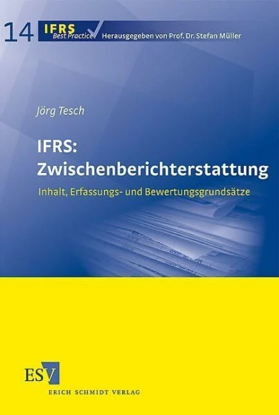 IFRS: Zwischenberichterstattung: Inhalt, Erfassungs- und Bewertungsgrundsätze (IFRS Best Practice)