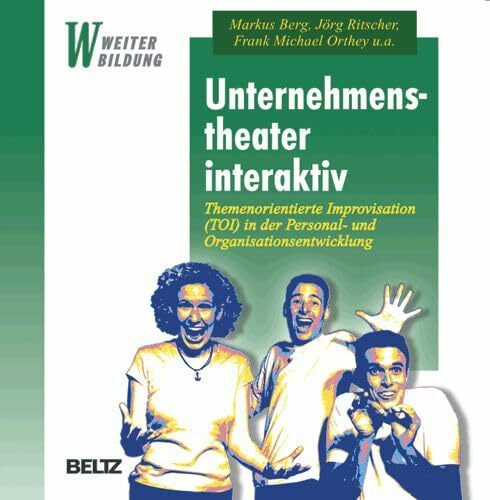 Unternehmenstheater interaktiv. Themenorientierte Improvisation (TOI) in der Personal- und Organisationsentwicklung