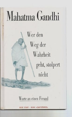 Wer den Weg der Wahrheit geht, stolpert nicht: Worte an einen Freund (Saatkörner)