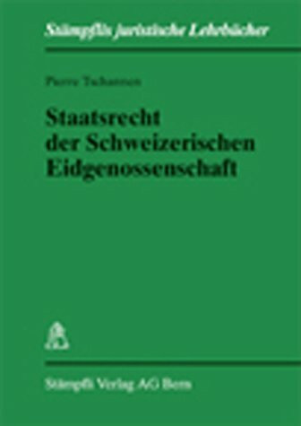 Staatsrecht der Schweizerischen Eidgenossenschaft (Stämpflis juristische Lehrbücher)