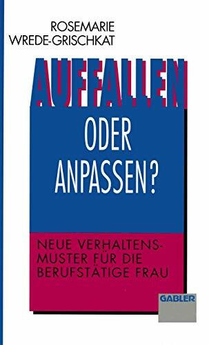 Auffallen oder anpassen?: Neue Verhaltensmuster für die berufstätige Frau