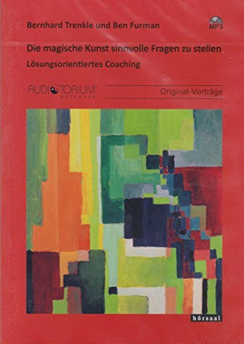 Die magische Kunst sinnvolle Fragen zu stellen: Lösungsorientiertes Coaching