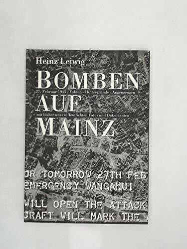 Bomben auf Mainz. 27. Februar 1945. Fakten, Hintergründe, Augenzeugen mit bisher unveröffentlichten Fotos und Dokumenten
