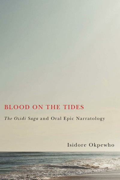 Blood on the Tides: The Ozidi Saga and Oral Epic Narratology (Rochester Studies in African History and the Diaspora, Band 60)