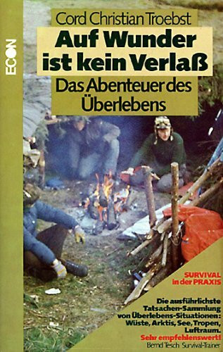 Auf Wunder ist kein Verlaß. Das Abenteuer des Überlebens. Survival in der Praxis