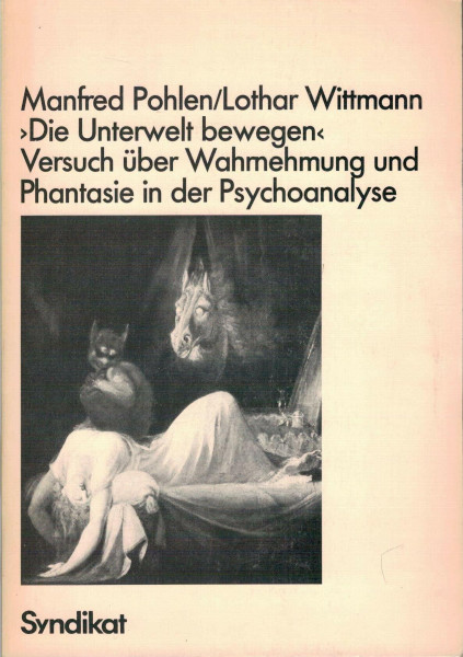 Die Unterwelt bewegen. Versuch über Wahrnehmung und Phantasie in der Psychoanalyse