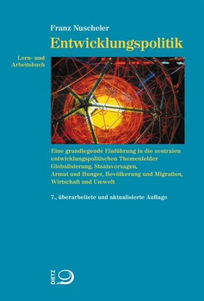 Lern- und Arbeitsbuch Entwicklungspolitik: Lern- und Arbeitsbuch. Eine grundlegende Einführung in die zentralen entwicklungspolitischen Themenfelder ... und Migration, Wirtschaft und Umwelt