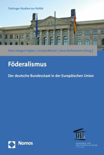 Föderalismus: Der deutsche Bundesstaat in der Europäischen Union (Tutzinger Studien zur Politik)