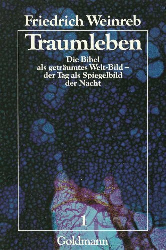 Traumleben, Bd. 1: Die Bibel als geträumtes Welt-Bild - der Tag als Spiegelbild der Nacht