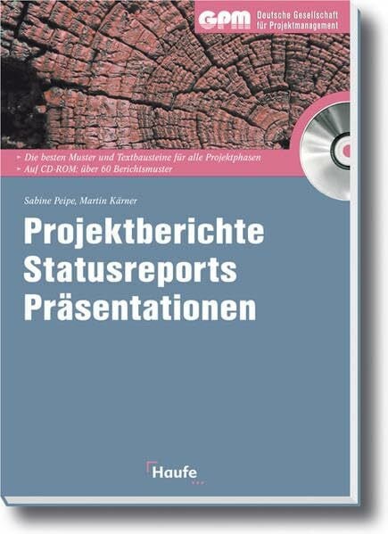 Projektberichte - Statusreports - Präsentationen: Die besten Muster und Textbausteine für alle Projektphasen im Buch und auf CD-ROM
