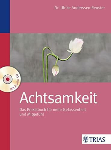 Achtsamkeit: Das Praxisbuch für mehr Gelassenheit und Mitgefühl