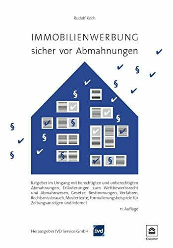 Immobilienwerbung – sicher vor Abmahnungen: Ratgeber im Umgang mit berechtigten und unberechtigten Abmahnungen, Erläuterungen zum Wettbewerbsrecht und ... für Zeitungsanzeigen und Internet