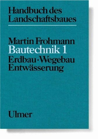 Handbuch des Landschaftsbaues: Bautechnik 1: Erdbau, Wegebau, Entwässerung