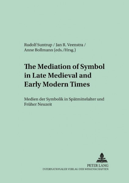 The Mediation of Symbol in Late Medieval and Early Modern Times. Medien der Symbolik in Spätmittelal