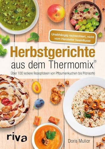 Herbstgerichte aus dem Thermomix®: Über 100 leckere Rezeptideen von Pflaumenkuchen bis Pilzrisotto (Rezepte für den Thermomix)
