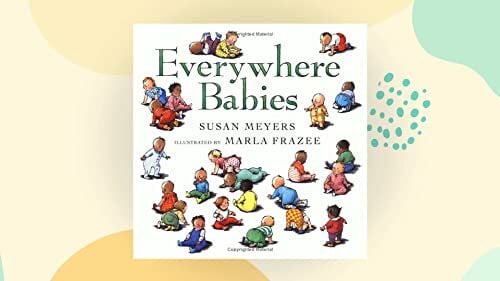 Everywhere Babies: A Delightfully Illustrated Rhyming Celebration of Playing, Sleeping, and Crawling