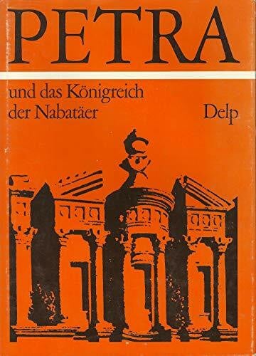 Petra und das Königreich der Nabatäer. Lebensraum, Geschichte und Kultur eines arabischen Volkes der Antike