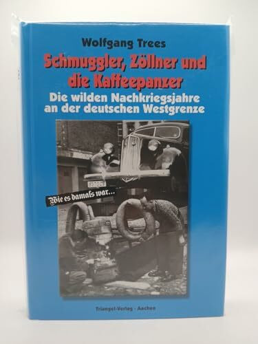 Schmuggler, Zöllner und die Kaffeepanzer: Die wilden Nachkriegsjahre an der deutschen Westgrenze