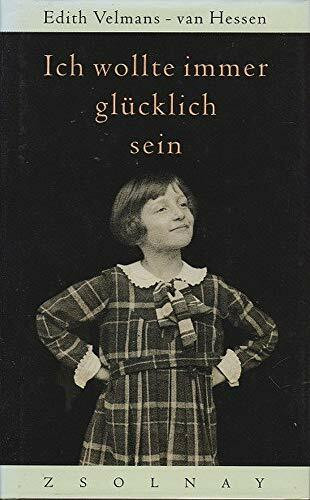 Ich wollte immer glücklich sein: Das Schicksal eines jüdischen Mädchens im zweiten Weltkrieg