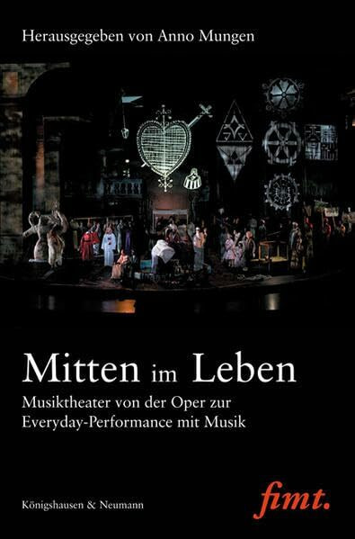 Mitten im Leben: Musiktheater von der Oper zur Everyday-Perfomance mit Musik