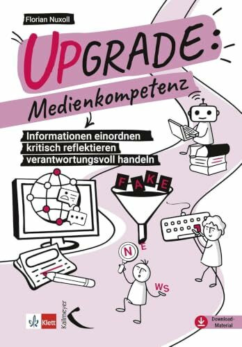 Upgrade: Medienkompetenz: Informationen einordnen - kritisch reflektieren - verantwortungsvoll handeln