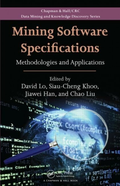 Mining Software Specifications: Methodologies and Applications (Chapman & Hall/Crc Data Mining and Knowledge Discovery, Band 17)