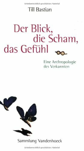 Der Blick, die Scham, das Gefühl: Eine Anthropologie des Verkannten