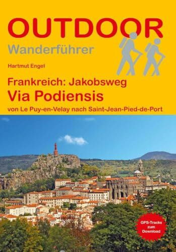 Frankreich: Jakobsweg Via Podiensis von Le Puy-en-Velay nach Saint-Jean-Pied-de-Port: Wandern auf Pilgerwegen: Routen, Wegbeschreibungen und Reise-Infos (Outdoor Wanderführer Pilgern, Band 128)