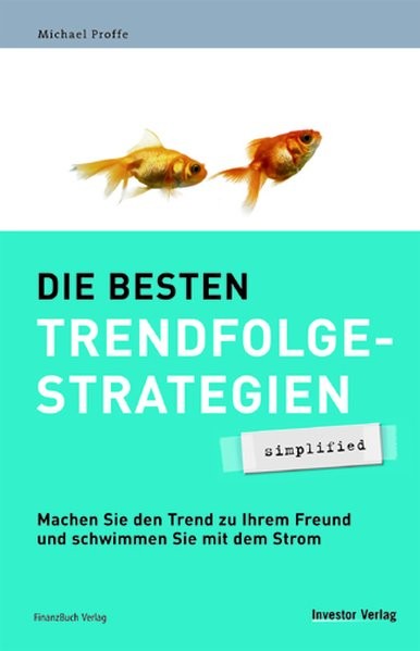 Die besten Trendfolgestrategien - simplified: Machen Sie den Trend zu Ihrem Freund und schwimmen Sie