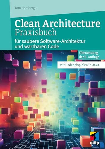 Clean Architecture Praxisbuch: für saubere Software-Architektur und wartbaren Code. Mit Codebeispielen in Java (mitp Professional)