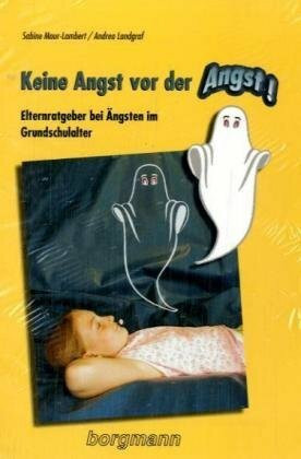 Keine Angst vor der Angst!: Elternratgeber bei Ängsten im Grundschulalter