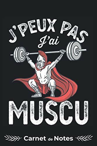 Carnet de Notes J'Peux Pas J'ai Muscu Musculation Humour Culturiste Homme Salle: Cahier de Bord 120 Pages Lignées/Cadeau Noël,Anniversaire,Saint ... Calpin,Journal Intime Femme,Homme/ToDo List