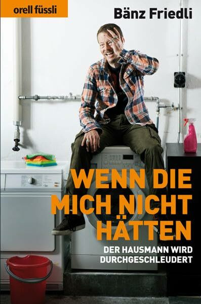 Wenn die mich nicht hätten: Der Hausmann wird durchgeschleudert: Der Hausmann wird durchgeschleudert. Kokumnen aus Migros-Magazin, Der Bund, NZZ am ... Neue Zürcher Zeitung und Weltwoche